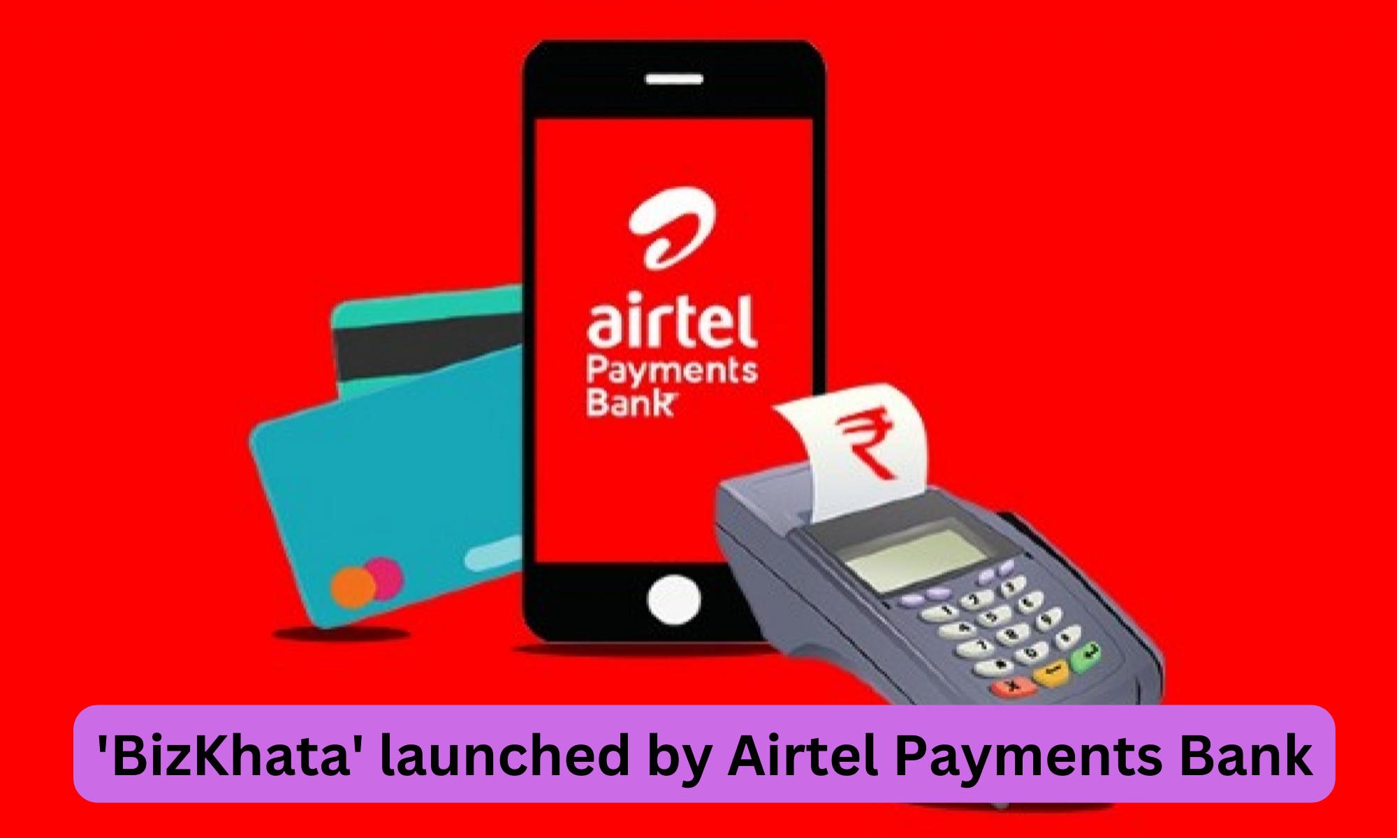 'BizKhata' for small businesses and merchant partners launched by Airtel Payments Bank_30.1