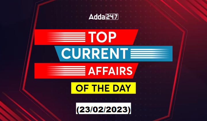 23rd February Current Affairs - Top News of the Day_30.1