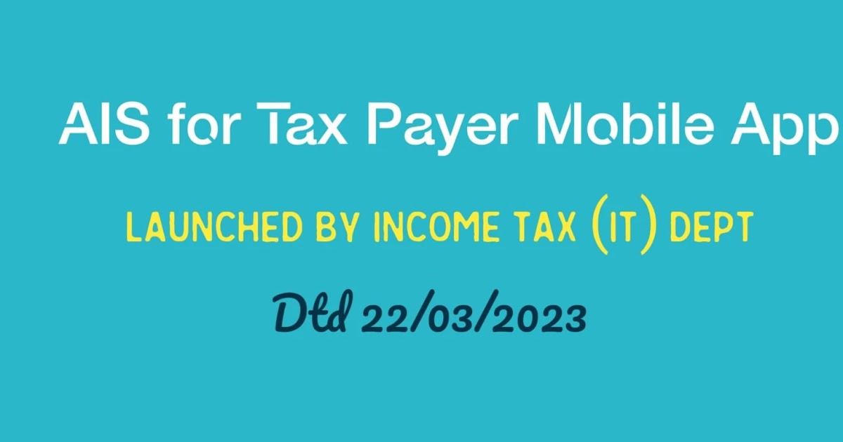 Income tax dept launches mobile app AIS for Taxpayers_30.1