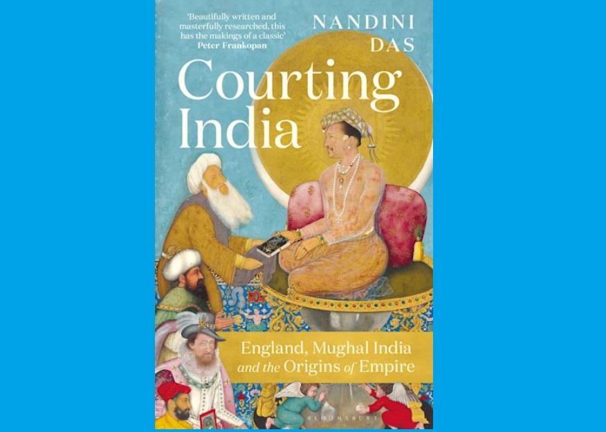 A book titled "Courting India: England, Mughal India and the Origins of Empire" by Nandini Das_30.1