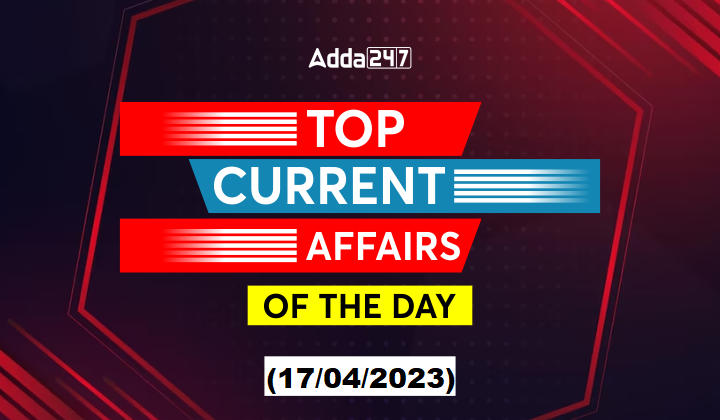 17th April Current Affairs - Top News of the Day_30.1