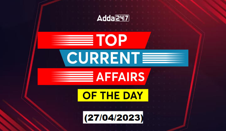 27th April Current Affairs - Top News of the Day_30.1