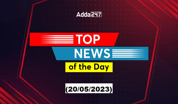 20th May Current Affairs - Top News of the Day_30.1