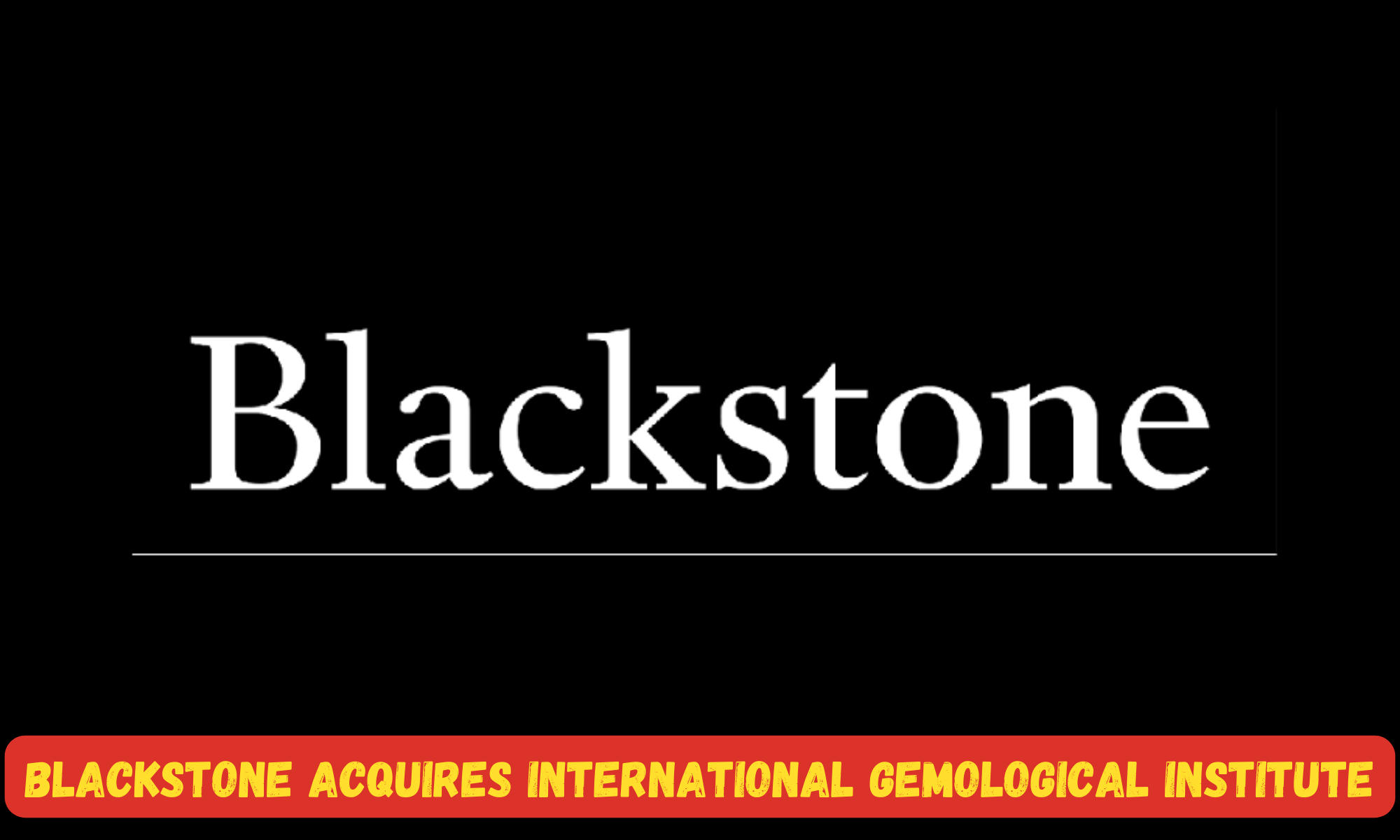 Blackstone acquires International Gemological Institute_30.1