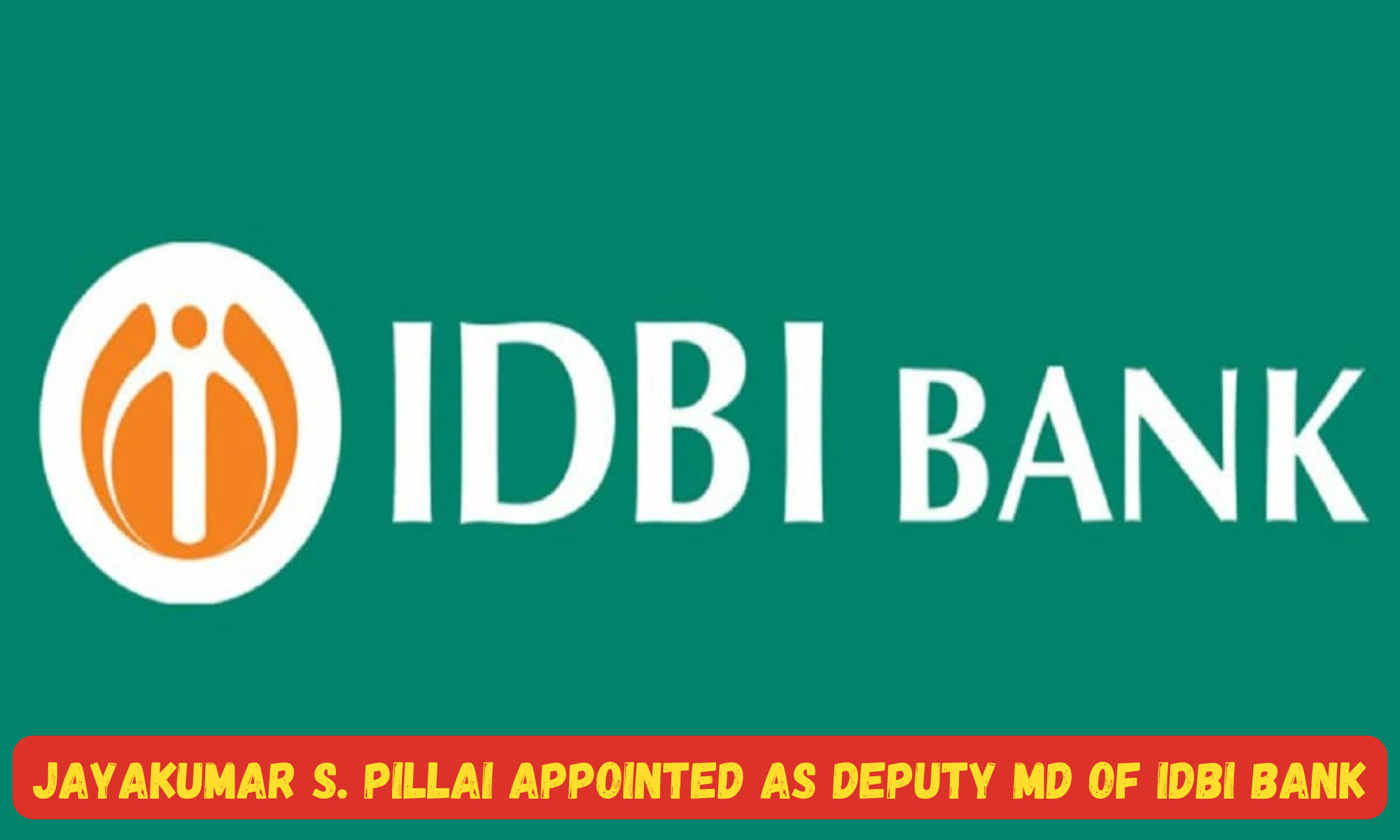 Jayakumar S. Pillai Appointed as Deputy Managing Director of IDBI Bank_30.1