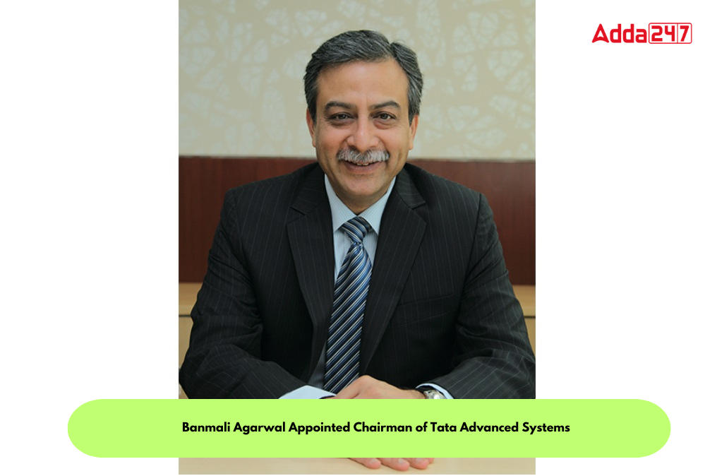 Banmali Agarwal Appointed Chairman of Tata Advanced Systems_30.1