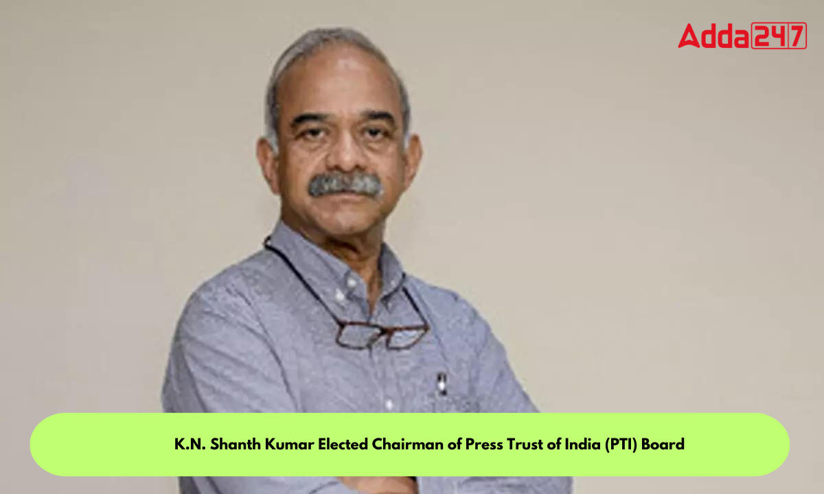 K.N. Shanth Kumar Elected Chairman of Press Trust of India (PTI) Board_30.1