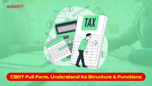 CBDT Full Form, Understand Its Structure and Functions