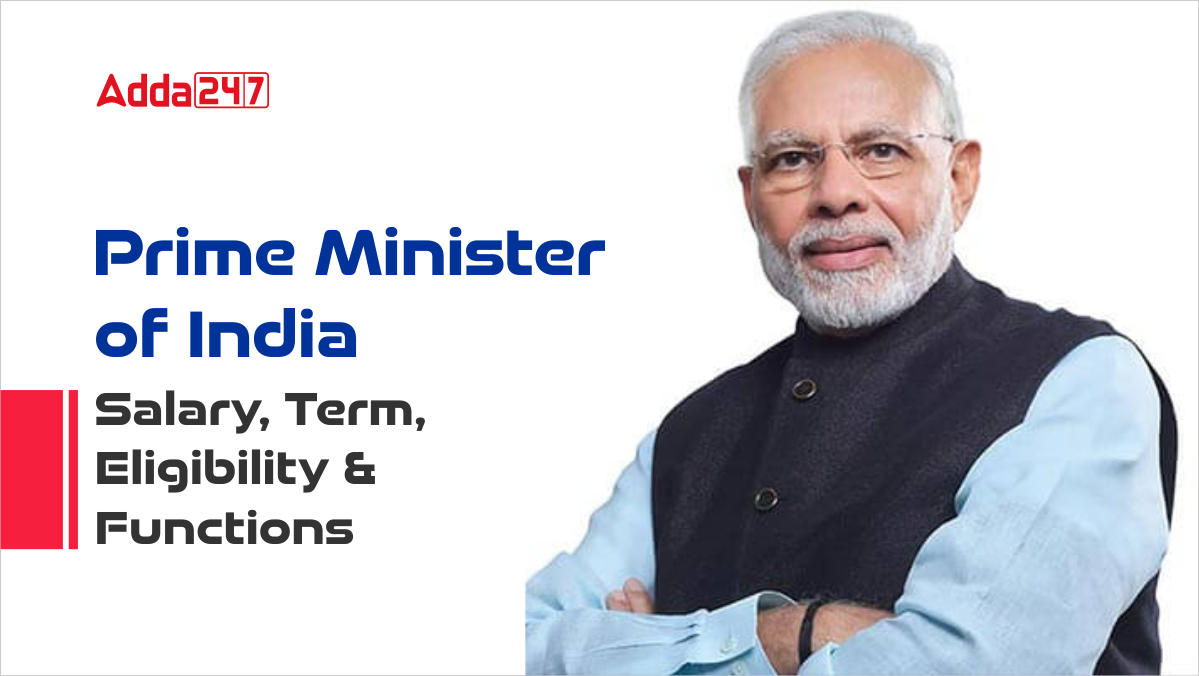 Prime Minister of India: Salary, Term, Eligibility and Functions_30.1