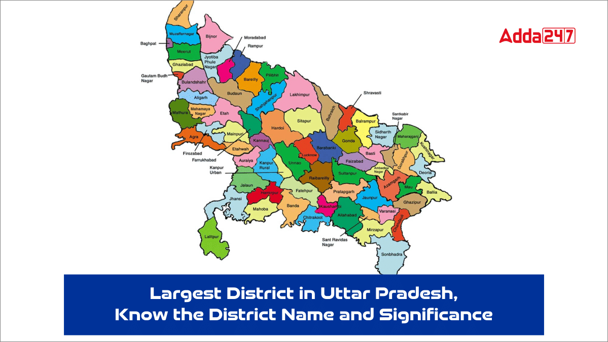 Largest District in Uttar Pradesh, Know the District Name and Significance_30.1