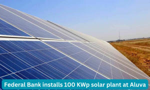 फेडरल बैंक ने अलुवा कार्यालय में 100 KWp का सौर संयंत्र स्थापित किया