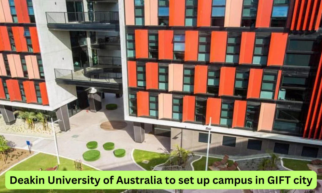 ऑस्ट्रेलिया का डीकिन विश्वविद्यालय GIFT शहर में परिसर स्थापित करेगा |_20.1