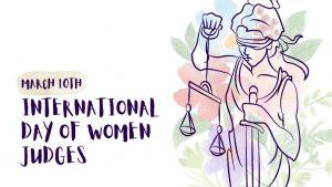10 मार्च को महिला न्यायाधीशों का अंतर्राष्ट्रीय दिवस मनाया जाता है