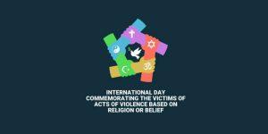 धर्म या विश्वास के आधार पर हिंसा के कृत्यों के पीड़ितों की स्मृति में अंतर्राष्ट्रीय दिवस 2023