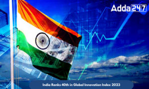 ग्लोबल इनोवेशन इंडेक्स 2023 में भारत 40वें स्थान पर |_30.1