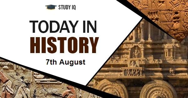 7th August – What Happened Today In History? | On This Day In History