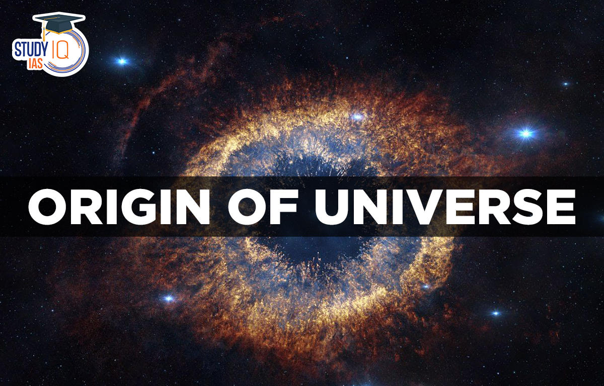 Origin Of The Universe, History, Evolution, Theories, Facts