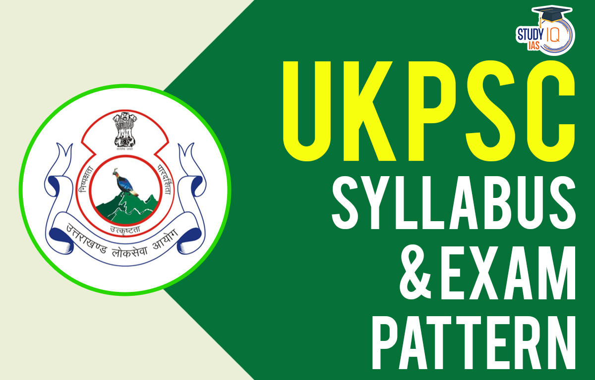 UKPSC Syllabus And Exam Pattern 2023 For Prelims & Mains Exam