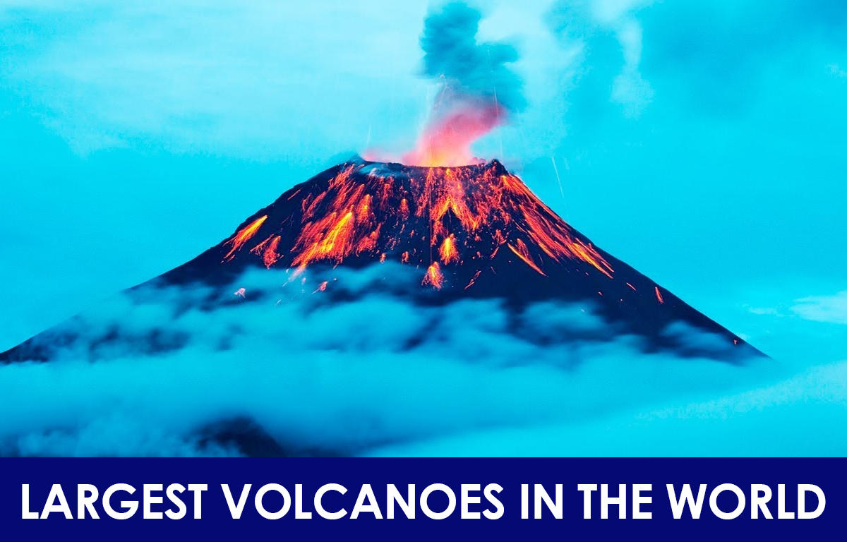 Largest Volcanoes in the World List, Location, Distribution
