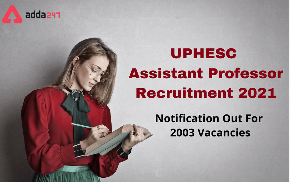 UPHESC Assistant Professor Recruitment 2021: Last Date Extended To Apply Online For 2003 Vacancies_30.1