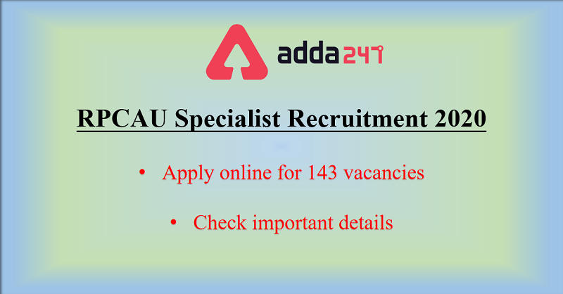 RPCAU Specialist Recruitment 2020 Out: Apply For 143 Vacancy_30.1