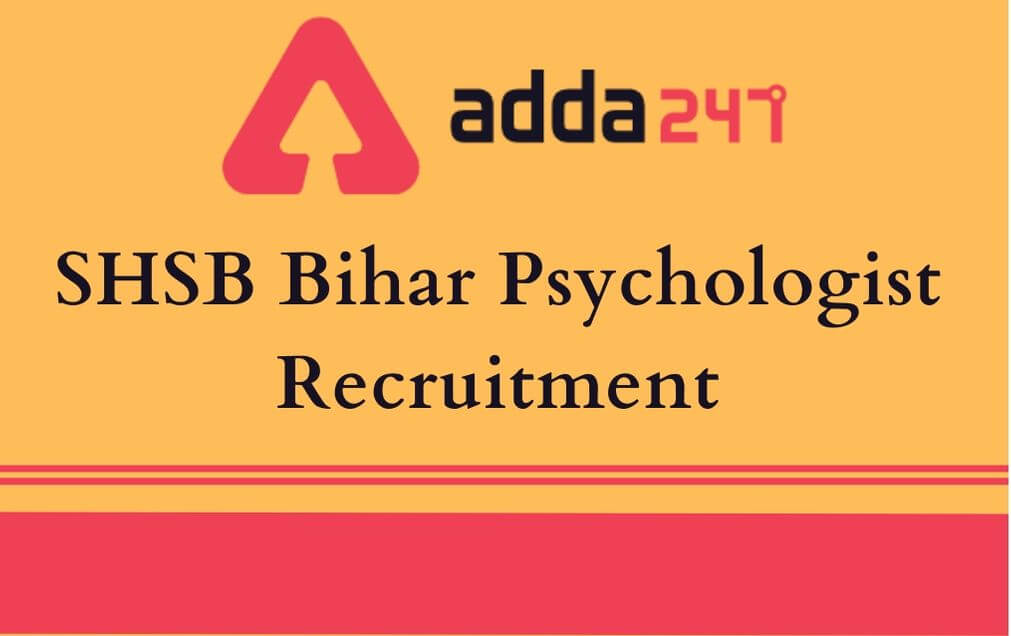SHSB Bihar Psychologist Recruitment 2020: Last Date Extended_30.1