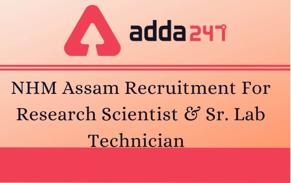 NHM Assam Recruitment 2020 Out: Apply Online For 42 Research Scientist & Sr. Lab Technician Here_30.1