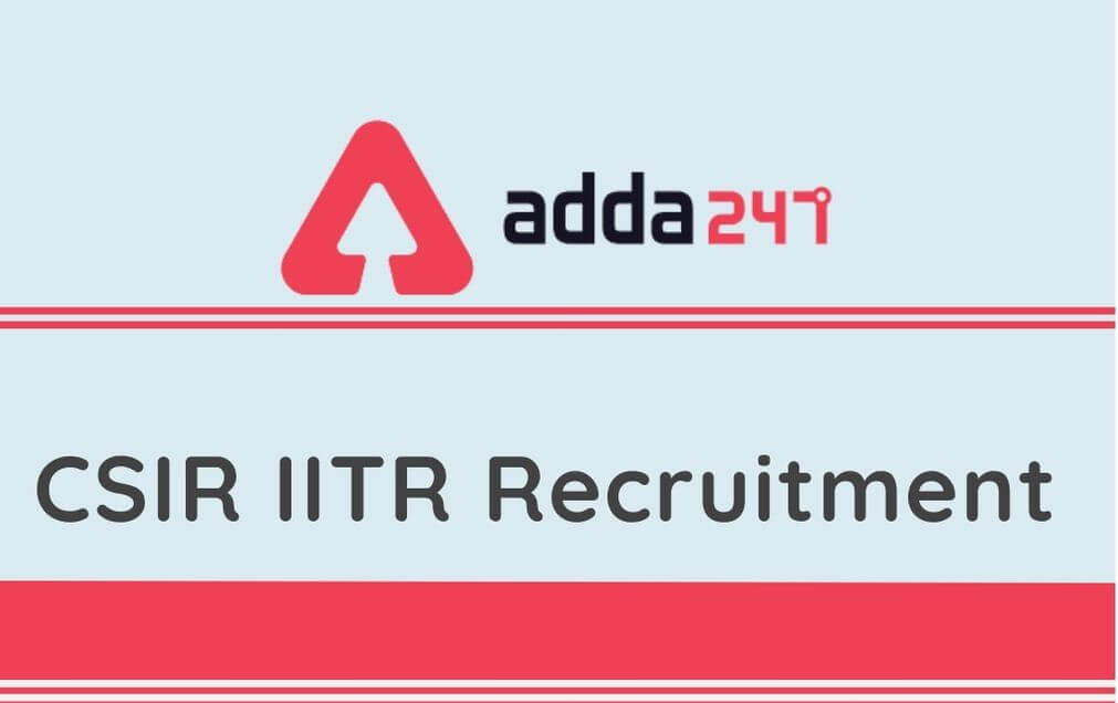 CSIR IITR Recruitment 2020: Apply Online Link Active For 34 Vacancies of Technical Assistant & Officer Posts_30.1