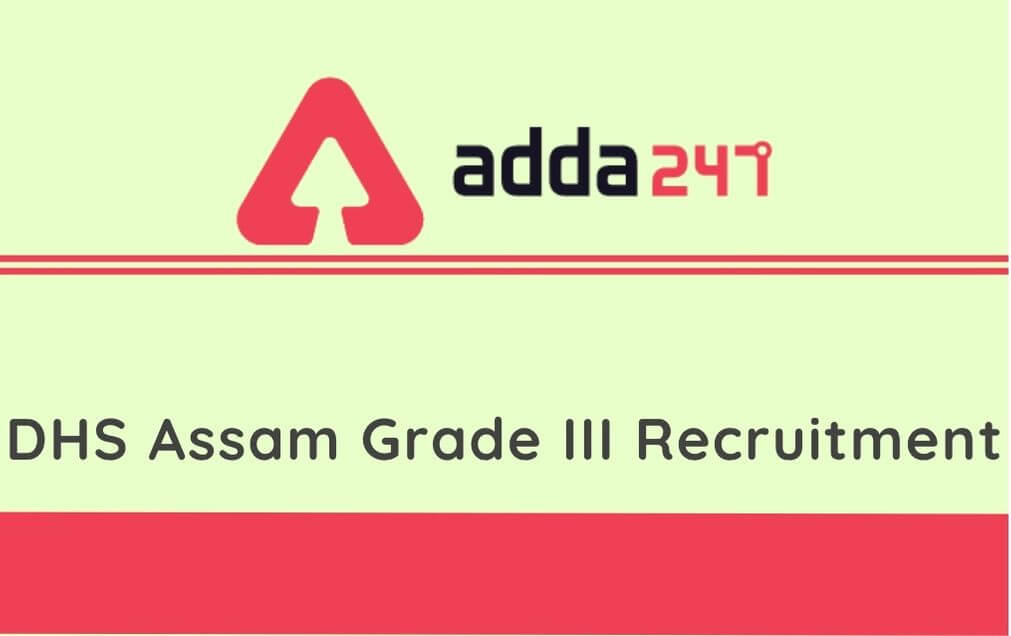 DHS Assam Grade 3 Recruitment 2020: Apply Online For 813 Vacancies for Technical & Non Technical Posts_30.1