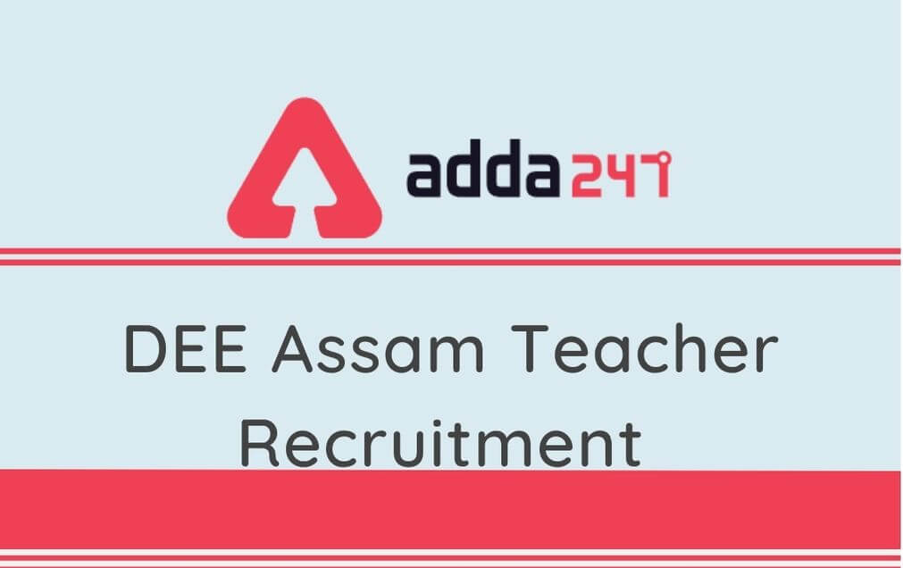 DEE Assam Teacher Recruitment 2020: ; Apply For 5043 Vaccancies of LP, UP Teacher_30.1
