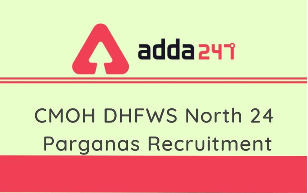 CMOH DHFWS North 24 Parganas Recruitment 2020: 230 Staff Nurse, FTMO & Other Post Vacancy, Apply Offline_30.1