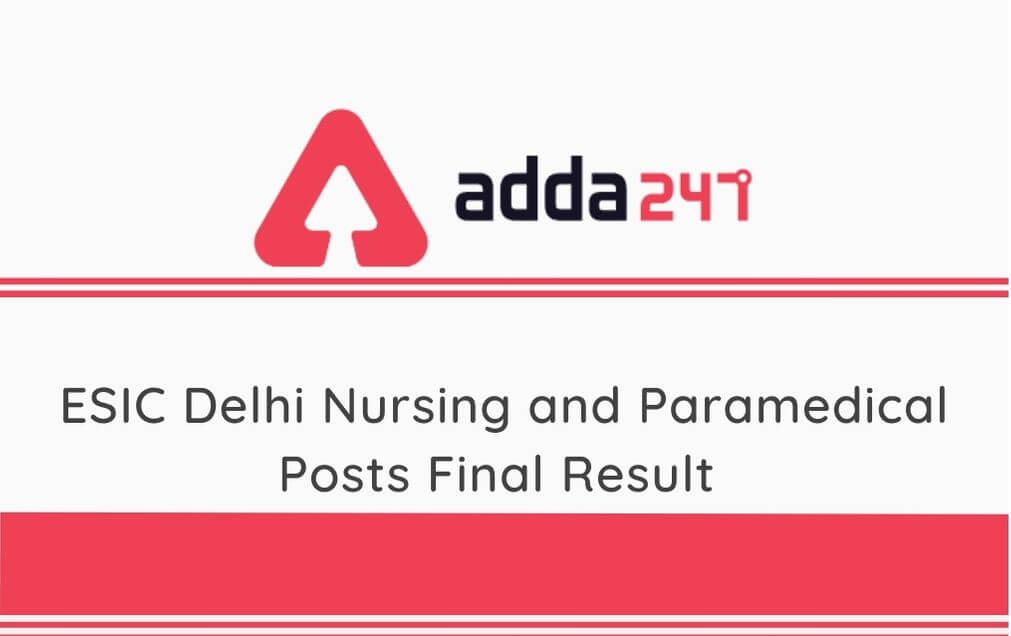 ESIC Delhi Staff Nurse and Paramedical Posts Final Result 2020 Out: Check ESIC Delhi Final Result_30.1
