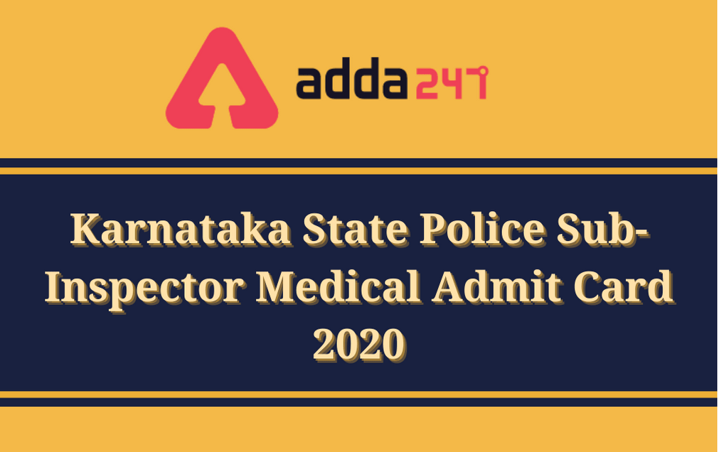 KSP SI Medical Admit Card 2020 Out: Direct Link To Download Karnataka State Police Sub-Inspector (Civil) Medical Exam Hall Ticket_30.1