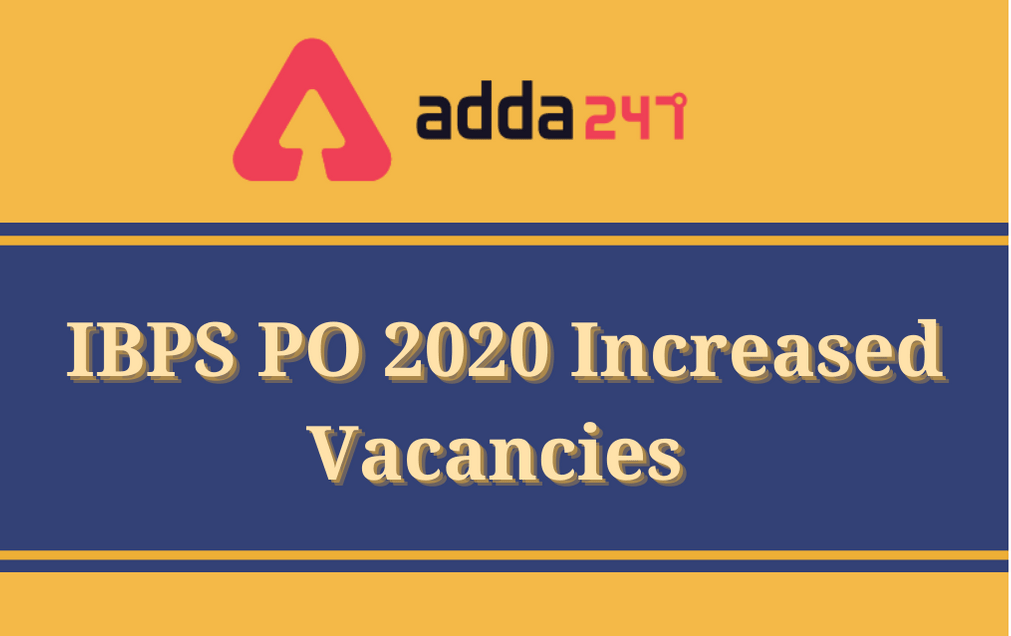 IBPS PO 2020 Vacancy Increased: Check IBPS PO Increased Vacancy_30.1