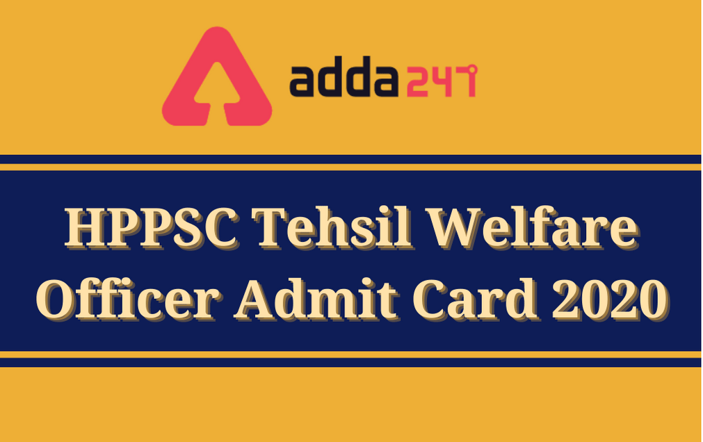 HPPSC Tehsil Welfare Officer Admit Card 2020 Released: Download Hall Ticket From Direct Link Here_30.1