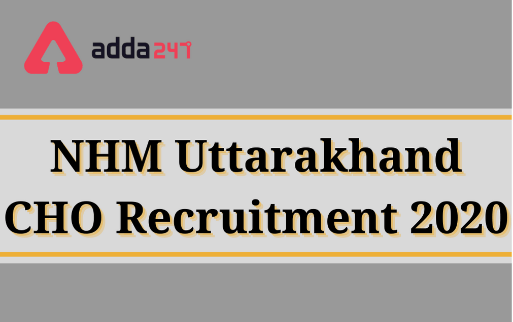NHM Uttarakhand CHO recruitment 2020: Apply Online For 115 Vacancies_30.1