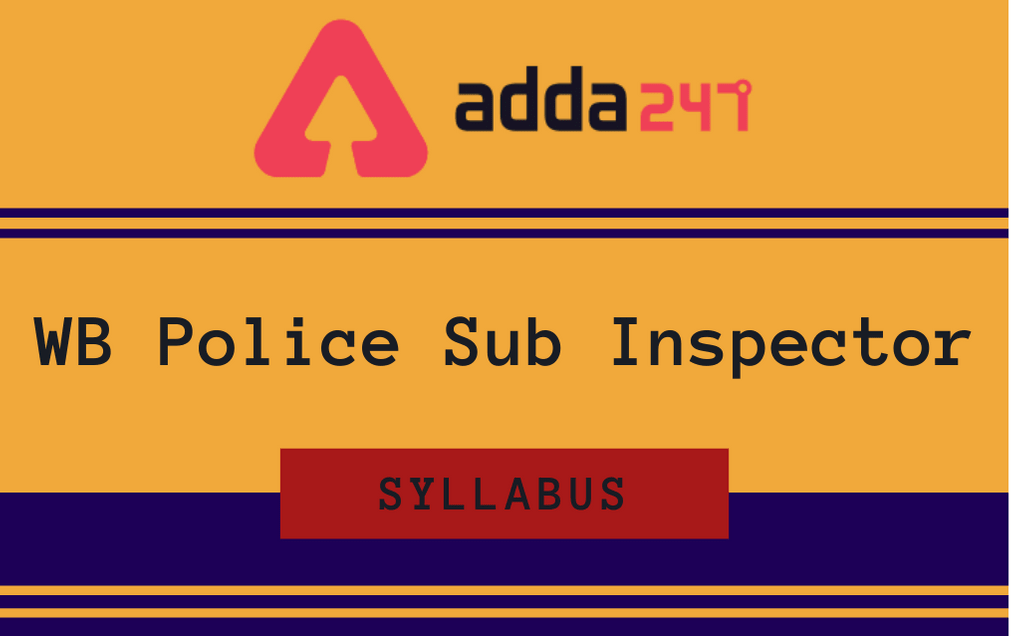 WB Police SI Syllabus 2022: Check Sub Inspector Syllabus, Exam Pattern, and Marking Scheme_30.1