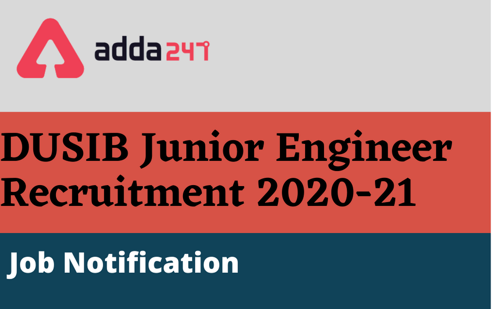 DUSIB JE Recruitment 2020-21: Apply Online For 100 Junior Engineer Vacancies_30.1