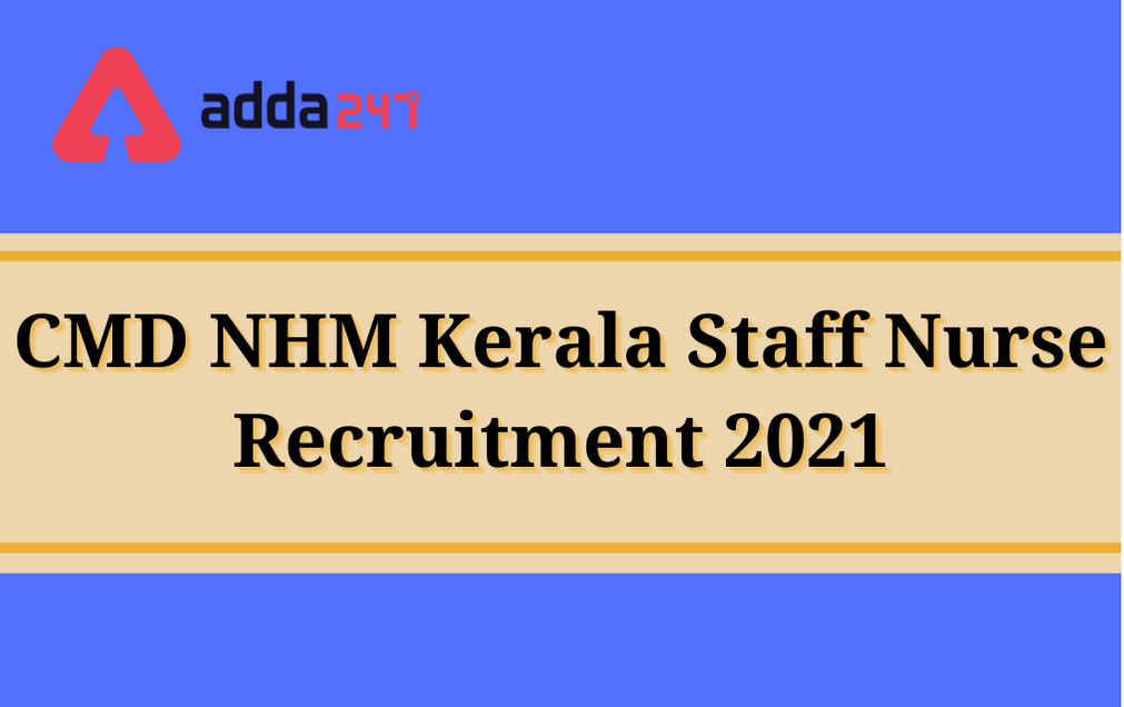 CMD NHM Kerala Staff Nurse Recruitment 2021: Written Test Admit Card Out_30.1