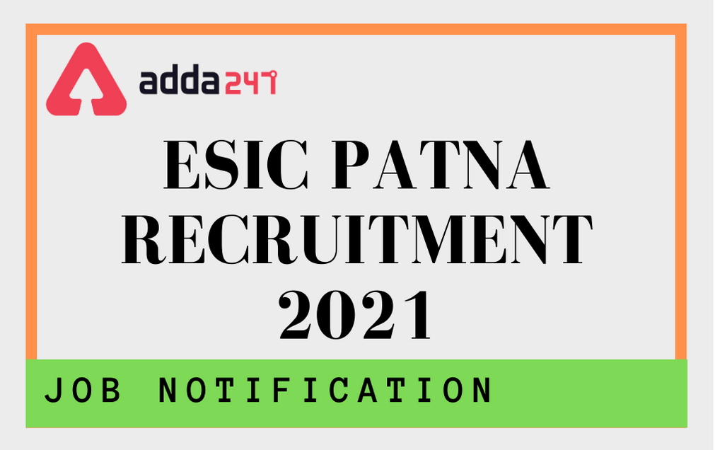 ESIC Patna Recruitment 2021: Apply Online For 86 Faculty & Other Posts_30.1