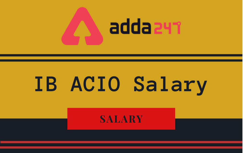IB ACIO Salary 2022: Check In-Hand Salary, Perks, Allowances, Promotions_30.1