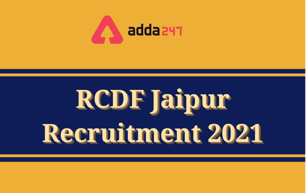 RCDF Jaipur Recruitment 2021: (Re-Opened) Apply Online For 503 Posts_30.1