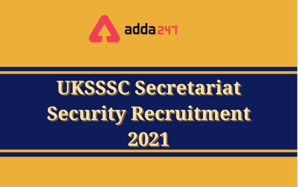 UKSSSC Secretariat Security Recruitment 2021: Apply For 33 Vacancies_30.1