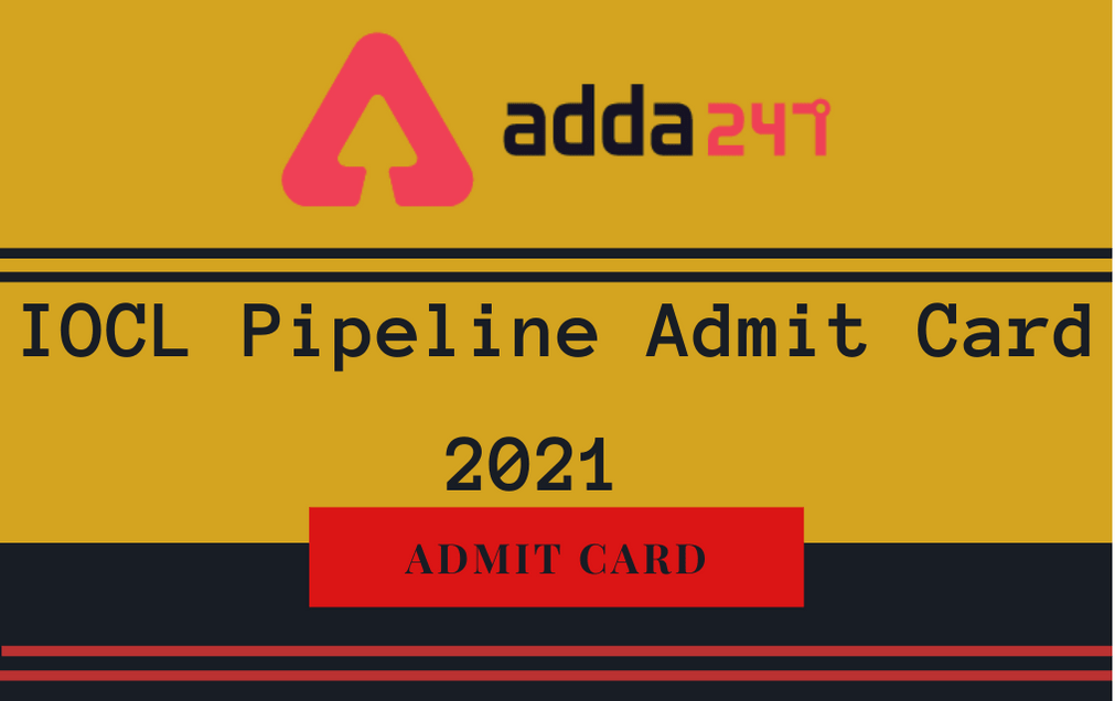 IOCL Pipeline Admit Card 2021 Out: Download Non-Executive Posts Hall Tickets_30.1