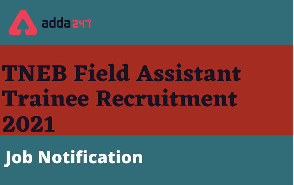 TNEB Field Assistant Recruitment 2021: Apply Online 2900 Trainee Posts_30.1
