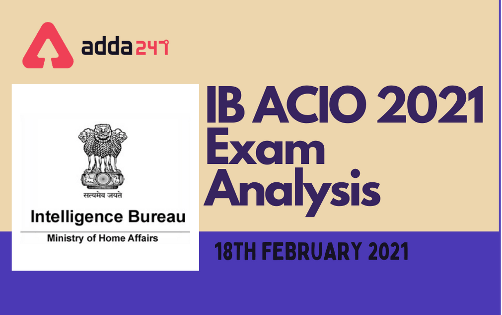 IB ACIO Exam Analysis 18th February 2021: IB ACIO Tier-1 Shift 1 Detailed Analysis_30.1
