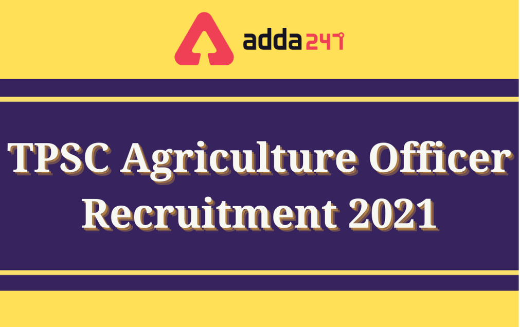 TPSC Agriculture Officer Recruitment 2021: Notification Out For 63 Vacancies_30.1