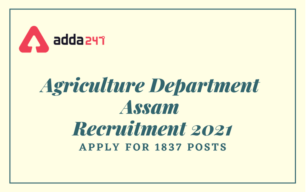 Agriculture Department Assam Recruitment 2021: Online Application Extended For 1837 Posts_30.1