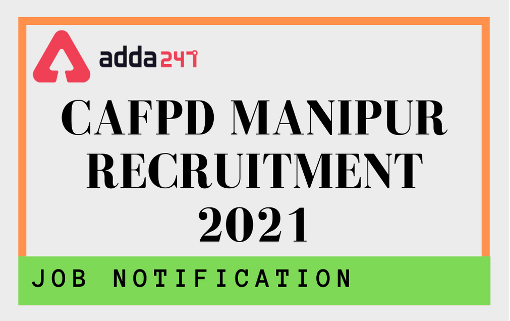 CAFPD Manipur Recruitment 2021: Apply For 165 Posts, Application Forms_30.1