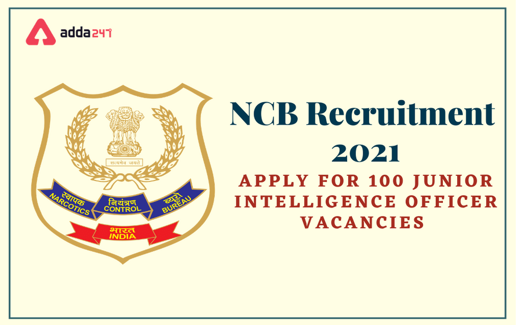 NCB Recruitment 2021: Apply Online For 100 Junior Intelligence Officer Posts_30.1